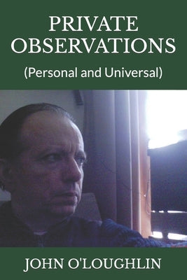 Private Observations: (Personal and Universal) by O'Loughlin, John