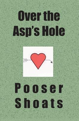 Over the Asp's Hole by Shoats, Pooser