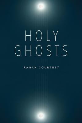 Holy Ghosts by Courtney, Ragan