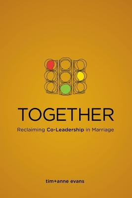 Together: Reclaiming Co-Leadership in Marriage by Evans, Anne