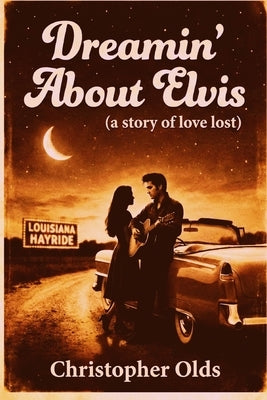Dreamin' About Elvis: a story of love lost by Olds, Christopher