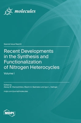 Recent Developments in the Synthesis and Functionalization of Nitrogen Heterocycles by Starosotnikov, Alexey M.