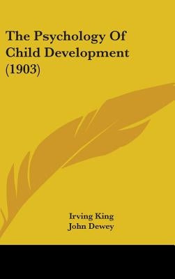 The Psychology Of Child Development (1903) by King, Irving