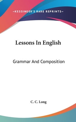 Lessons In English: Grammar And Composition by Long, C. C.