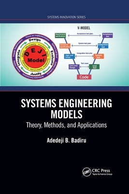 Systems Engineering Models: Theory, Methods, and Applications by Badiru, Adedeji B.
