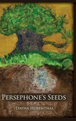 Persephone's Seeds by Hubenthal, Dayna