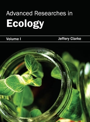 Advanced Researches in Ecology: Volume I by Clarke, Jeffery