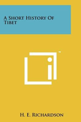 A Short History Of Tibet by Richardson, H. E.