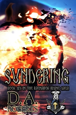 Sundering: Book Six of the Ragnarok Rising Saga by Roberts, D. A.