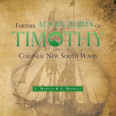 Further Adventures of Timothy in Colonial New South Wales by Martin, L.