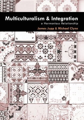Multiculturalism and Integration: A Harmonious Relationship by Clyne, Michael