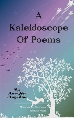 A Kaleidoscope of Poems by Augustine, Anoushka