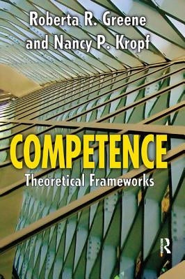 Competence: Select Theoretical Frameworks by Greene, Roberta R.
