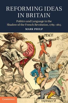 Reforming Ideas in Britain by Philp, Mark