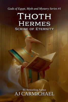 Thoth Hermes, Scribe of Eternity by Carmichael, Aj