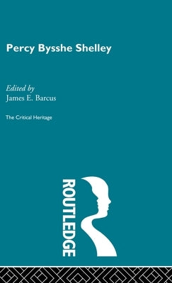 Percy Bysshe Shelley: The Critical Heritage by Barcus, James E.