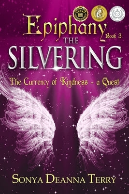 Epiphany - THE SILVERING: A return to the Currency of Kindness by Terry, Sonya Deanna