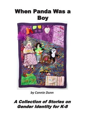 When Panda Was a Boy: A Collection of Stories on Gender Identity for K-8 by Dunn, Connie
