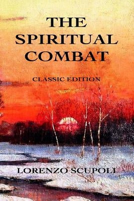The Spiritual Combat: Classic Edition by Scupoli, Lorenzo