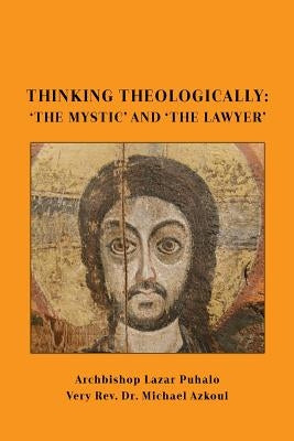Thinking Theologically: 'The Mystic' and 'the Lawyer by Azkoul, Michael
