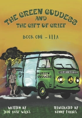 The Green Goddess and the Gift of Grief: Book One - Ella by Forbes, Kenny