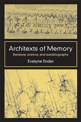 Architexts of Memory: Literature, Science, and Autobiography by Ender, Evelyne