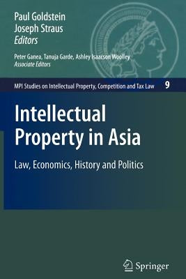 Intellectual Property in Asia: Law, Economics, History and Politics by Ganea, Peter