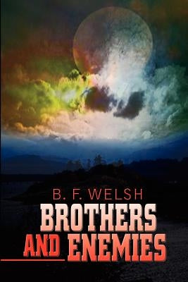 Brothers and Enemies by Welsh, B. F.