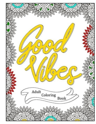 Good Vibes - Positive Affirmations Adult Coloring Book - 40 Inspirational Quotes Coloring Pages by Jackson, Sarah