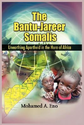 The Bantu - Jareer Somali: Unearthing Apartheid in the Horn of Africa by Eno, Mohamed A.