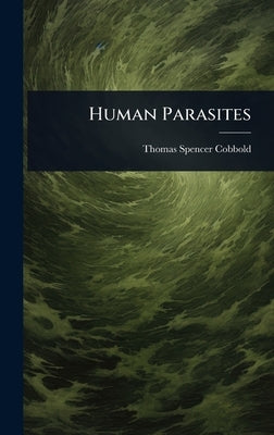 Human Parasites by Cobbold, Thomas Spencer