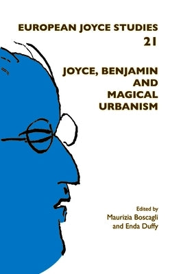 Joyce, Benjamin and Magical Urbanism by Boscagli, Maurizia