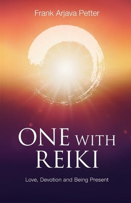 One with Reiki: Love, Devotion and Being Present by Petter, Frank Arjava