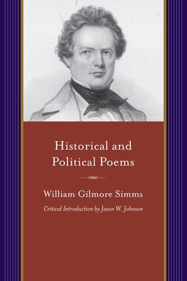 Historical and Political Poems: Monody; The Vision of Cortes, Cain, and Other Poems; The Tri-Color; Donna Florida; And Charleston and Her Satirists by Simms, William Gilmore