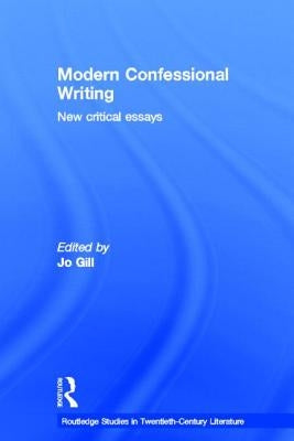 Modern Confessional Writing: New Critical Essays by Gill, Jo