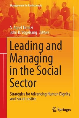 Leading and Managing in the Social Sector: Strategies for Advancing Human Dignity and Social Justice by Tirmizi, S. Aqeel