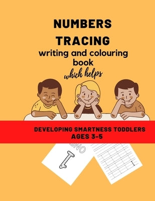 Numbers Tracing Writing and Coloring Book Which Helps Developing Smartness' Toddlers Ages 3-5: Practice Line Traking Math Activity Book for Pre K, Kin by Jacobs, Ulla