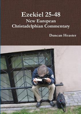 Ezekiel 25-48: New European Christadelphian Commentary by Heaster, Duncan