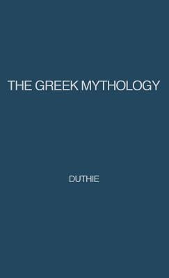 The Greek Mythology: A Reader's Handbook by Duthie, Alexander