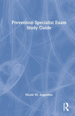 Prevention Specialist Exam Study Guide by Augustine, Nicole M.