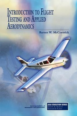 Introduction to Flight Testing and Applied Aerodynamics by McCormick, Barnes Warnock