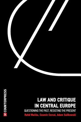 Law and Critique in Central Europe: Questioning the Past, Resisting the Present by Manko, Rafal