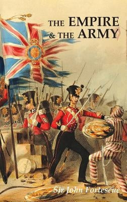 The Empire and the Army by Fortescue, J. W.