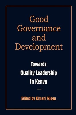 Governance and Development. Toward Quality Leadership in Kenya by Njogu, Kimani