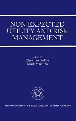 Non-Expected Utility and Risk Management: A Special Issue of the Geneva Papers on Risk and Insurance Theory by Gollier, Christian