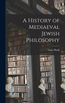 A History of Mediaeval Jewish Philosophy by Husik, Isaac