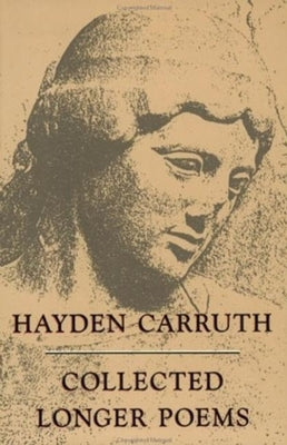 Collected Longer Poems by Carruth, Hayden
