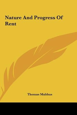 Nature and Progress of Rent by Malthus, Thomas