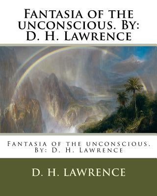 Fantasia of the unconscious. By: D. H. Lawrence by Lawrence, D. H.