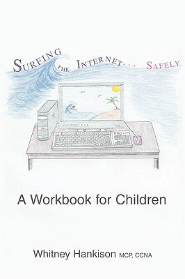 Surfing the Internet Safely: A Workbook for Children by Hankison, Whitney